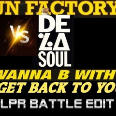FUN FACTORY VS DE LA SOUL "I Wanna B With U & Get Back To You" (LPR Battle Edit) FREE DOWNLOAD