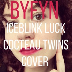 BYFYN - Iceblink Luck Cocteau Twins Live Cover