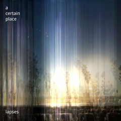 a certain place - lapses (album preview)