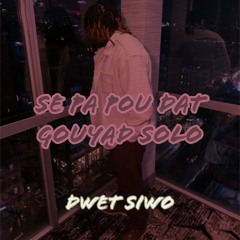 Se Pa Pou Dat Gouyad Solo