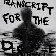 Transcript For The Desolate (Instrumental Demo)