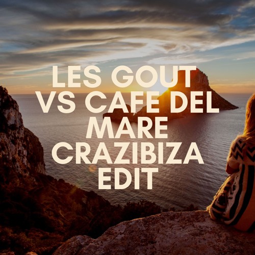 Les Gout vs. Cafe Del Mare (Crazibiza Edit)