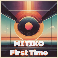 Mitiko - First Time