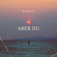 Röhlix - Aber Du [150Bpm]