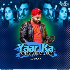 Yaar Ka Satya Hua hai ( DJ VICKY) REMIX