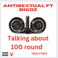 talking About 100 Rounds Ft Bigoz Prod. Ptrck