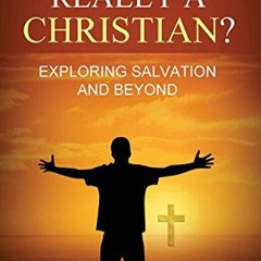 VIEW [EBOOK EPUB KINDLE PDF] Am I Really A Christian?: Exploring Salvation and Beyond by  Dorothy Sm