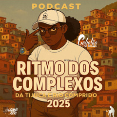 PODCAST RITMO DOS COMPLEXOS DA TIJUCA E RIO COMPRIDO 2025 [DJ CABELÃO DO TURANO] PIQUE DOS CRIA