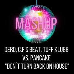 Dero, C.F.S Beat, Tuff Klubb Vs. Pancake - Don´t Turn Back On House