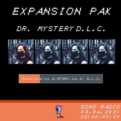 Expansion Pak w/ DR MYSTERY | Soho Radio | APR 21