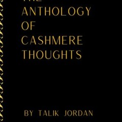 READ EBOOK 📙 The Anthology of Cashmere Thoughts by  Mr. Talik  R Jordan EPUB KINDLE