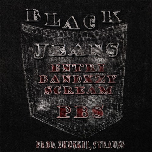 ENTRI+BANDXZY+SCREAM - BLACK JEANS (prod. 2huskii x $trauss)