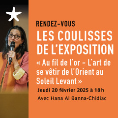 Les coulisses de l'exposition "Au fil de l'or" avec Hana Al Banna-Chidiac le 20 février 2025