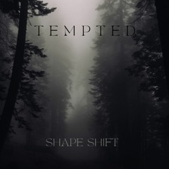 Tempted- Shape Shift