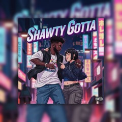 Shawty Gotta(Prod By jcdoubleu)