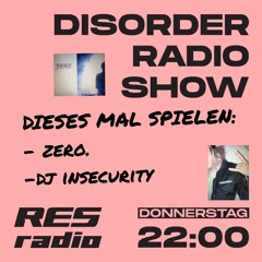 Disorder Radio Show #3 w/ zero. & DJ INSECURITY