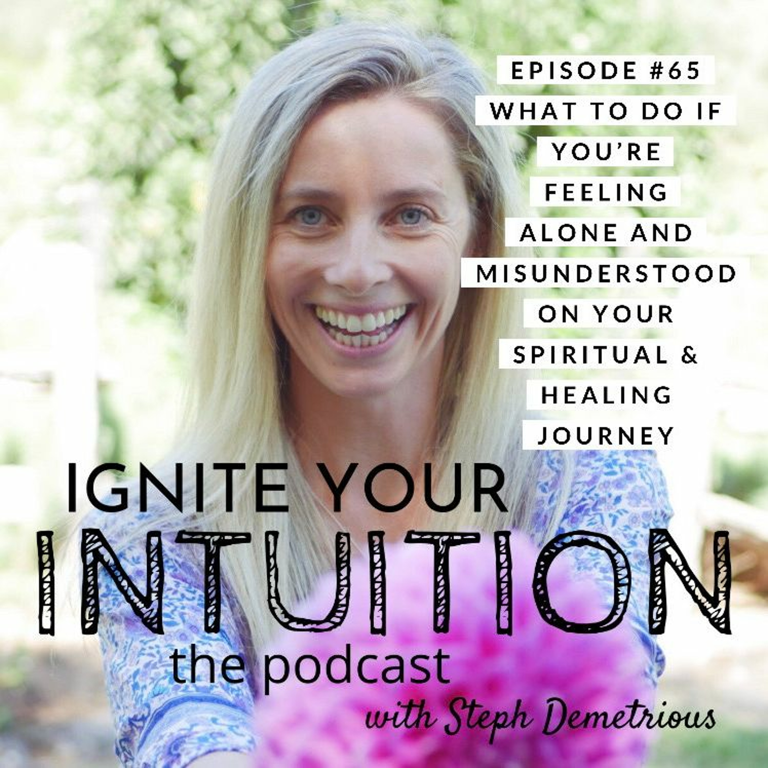 #65 What To Do If You're Feeling Alone And Misunderstood On Your Spiritual And Healing Journey #65 What To Do If You're Feeling Alone And Misunderstood On Your Spiritual And Healing Journey