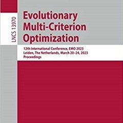Download Pdf Evolutionary Multi-criterion Optimization: 12th International Conference Emo 2023 Leid