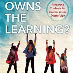 READ Who Owns the Learning?: Preparing Students for Success in the