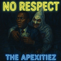 No Respect ~ Apexitiez