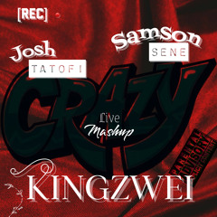 Josh Tatofi X Samson Sene -“Crazy” [LIVE] Kingzwei Mashup.