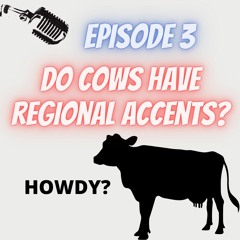 Ep. 3 Do Cows Have Regional Accents?