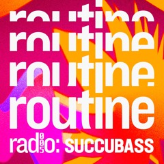 Routine Radio 005: Succubass