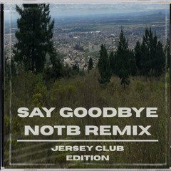 Say Goodbye - Jersey Club Edition [NOTB REMIX]
