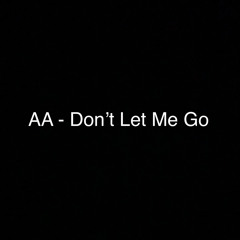 AA - Don’t Let Me Go