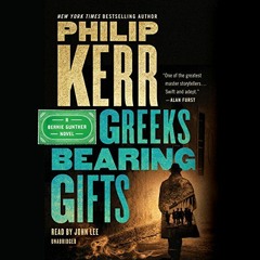 [ACCESS] KINDLE PDF EBOOK EPUB Greeks Bearing Gifts: A Bernie Gunther Novel, Book 13 by  Philip Kerr