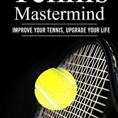 [VIEW] KINDLE 🖌️ Tennis Mastermind: Improve Your Tennis and Upgrade Your Life by  De