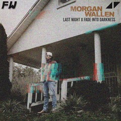 Avicii X Morgan Wallen - Last Night X Fade Into Darkness (Frank Williams Edit)