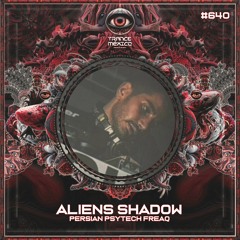 Aliens Shadow (Persian Psytech Freaq) Set #640 exclusivo para Trance México