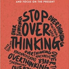 READ/DOWNLOAD=@ Stop Overthinking: 23 Techniques to Relieve Stress, Stop Negative Spirals, Declutter