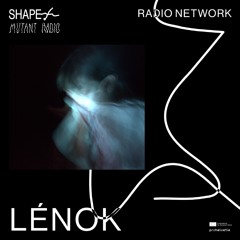 SHAPE+ Broadcast: Lénok [19.02.25]