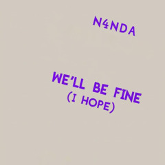 We'll Be Fine (I Hope)