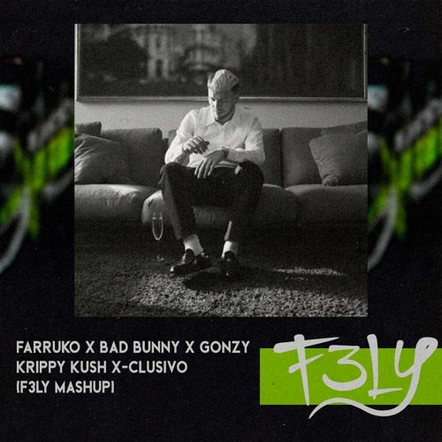 Farruko X Bad Bunny X Gonzy - Krippy Kush X-CLUSIVO (F3LY Mashup)