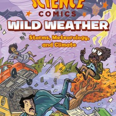 ❤ PDF Read Online ⚡ Science Comics: Wild Weather: Storms, Meteorology,