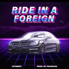 Fat Beezy - Ride A Foreign