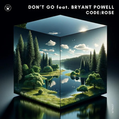 code:rose - Don't Go featuring Bryant Powell (Extended Mix)