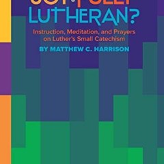 Access KINDLE PDF EBOOK EPUB Why Am I Joyfully Lutheran? Instruction, Meditation, and Prayers on Lut