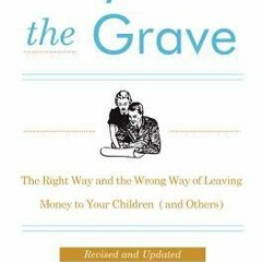 [PDF] Beyond the Grave Revised and Updated Edition: The Right Way and the Wrong Way of Leaving Money