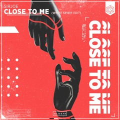 Sirjoe - Close To Me (White Spirit Edit)