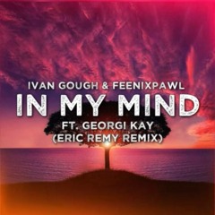 In My Mind - Ivan Gough & Feenixpawl ft. Georgi Kay (Eric Remy Edit)