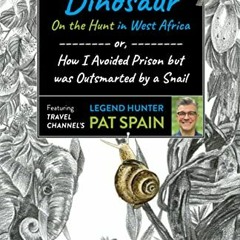 [GET] KINDLE ✅ A Living Dinosaur: On the Hunt in West Africa: or, How I Avoided Priso
