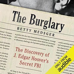 Get PDF The Burglary: The Discovery of J. Edgar Hoover's Secret FBI by  Betty Medsger,Bronson Pincho