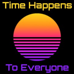 Time Happens To Everyone