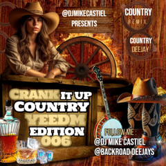 Crank It Up Country YEEDM Edition 006 - Mike Castiel Mix 006