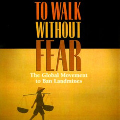 [Get] KINDLE 📖 To Walk without Fear: The Global Movement to Ban Landmines by  Maxwel