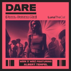 Wan x Waz feat. Albert Tempel - Dare (Final Guitar Mix)
